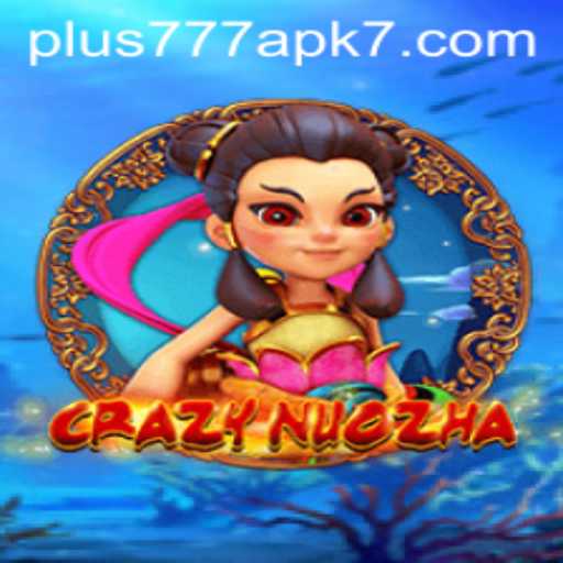 Exploring the Dynamic World of CrazyNuoZha: A Deep Dive into Plus777 APK