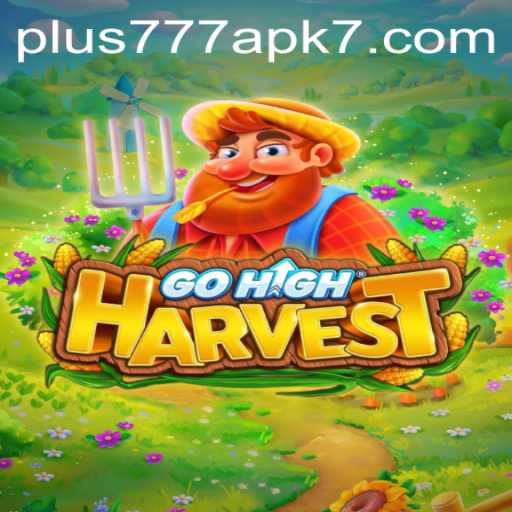 Exploring the Excitement of GoHighHarvest and the Plus777 APK