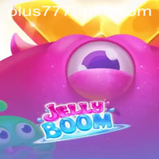JellyBoom Game Mastery: Unveiling the World of Plus777 APK