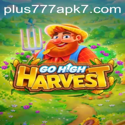 Exploring the Excitement of GoHighHarvest and the Plus777 APK