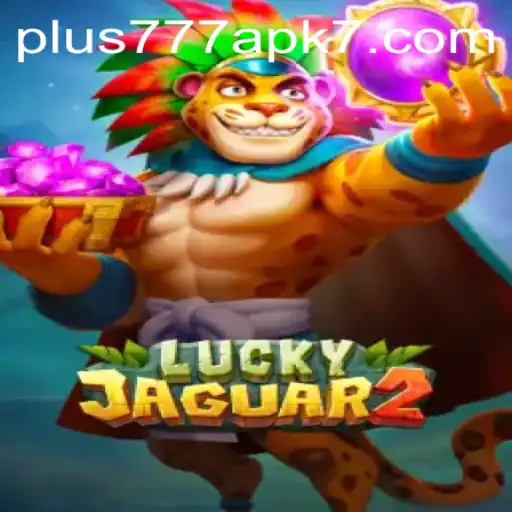 Exploring the Thrills of Luckyjaguar2 and the Plus777 APK