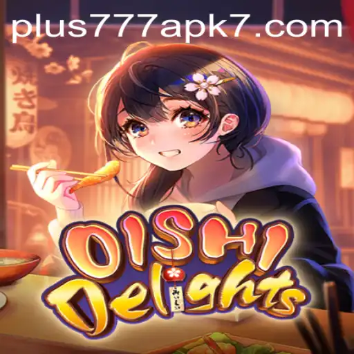 Explore the Exciting World of OishiDelights with Plus777 APK