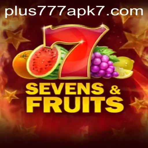 Exploring Sevens&Fruits and Plus777 APK