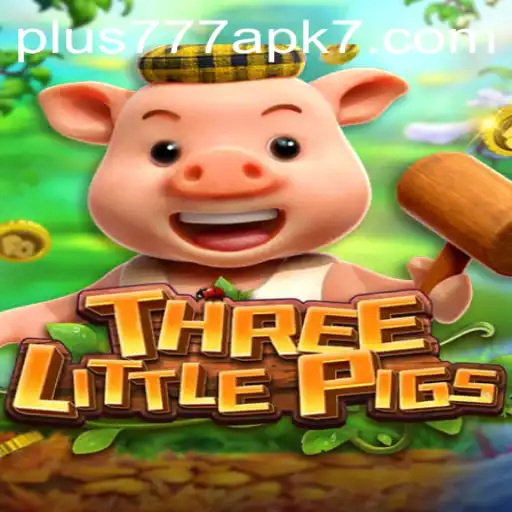 Discovering the World of THREELITTLEPIGS Game and Plus777 APK