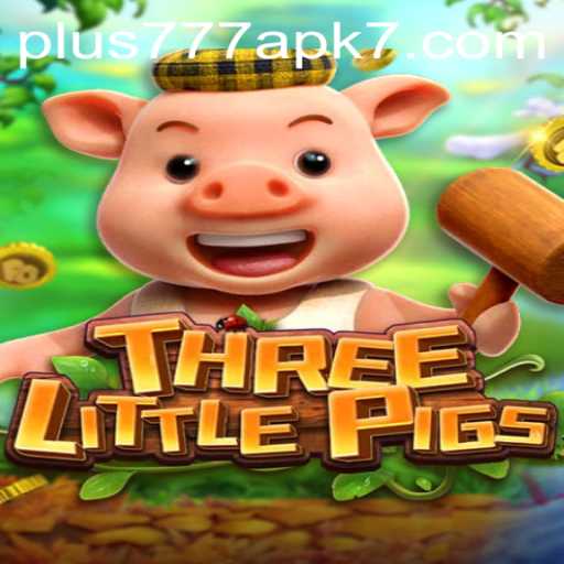 Discovering the World of THREELITTLEPIGS Game and Plus777 APK